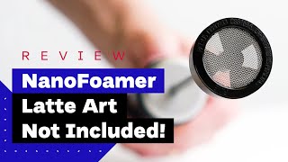 NanoFoamer Review Best Milk Frother For Home Baristas [upl. by Anedal]