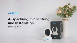 Reolink Auspackung Einrichtung und Installation E1 Zoom PTZ WLAN Smart Home IPKamera [upl. by Hyrup]